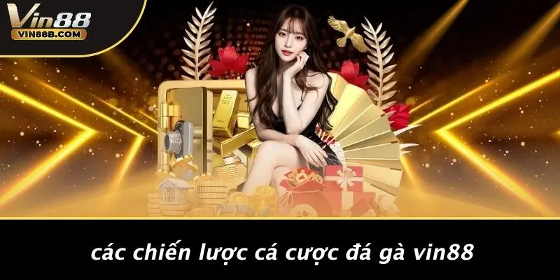 Các Chiến Lược Cá Cược Đá Gà VIN88