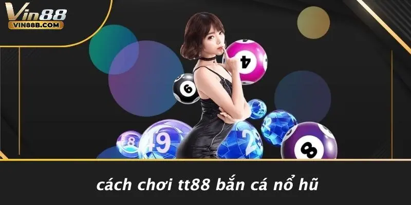 Cách Chơi Tt88 Bắn Cá Nổ Hũ