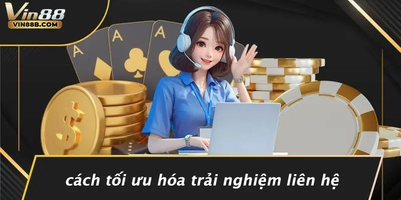 Cách Tối Ưu Hóa Trải Nghiệm Liên Hệ