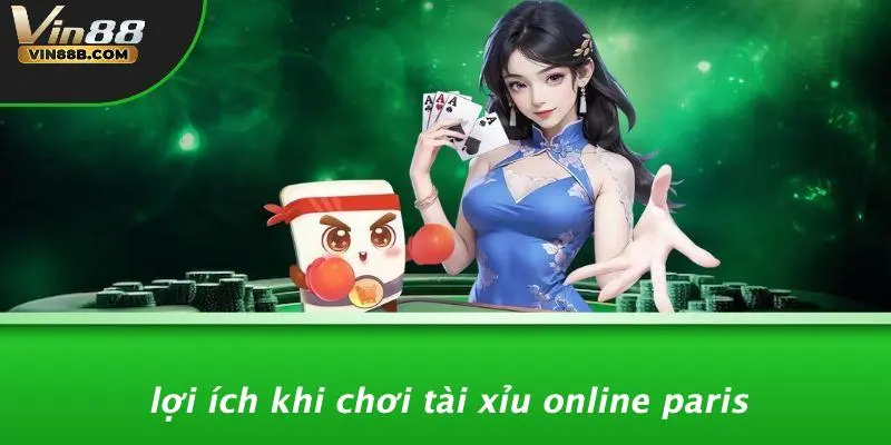 Lợi Ích Khi Chơi Tài Xỉu Online Paris