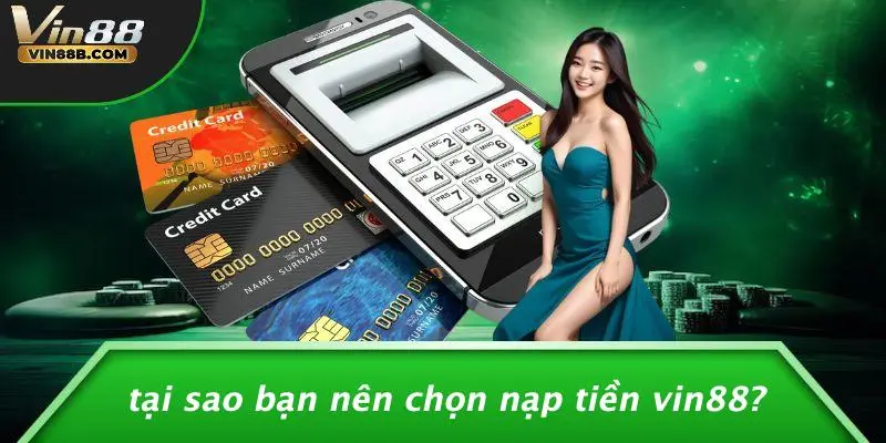 Tại Sao Bạn Nên Chọn Nạp Tiền VIN88?