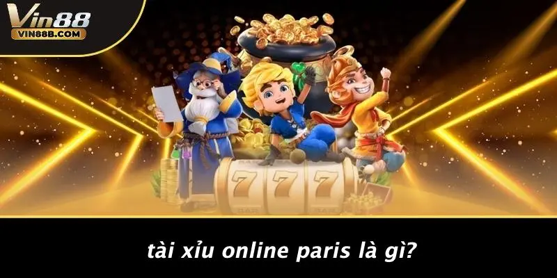Tài Xỉu Online Paris Là Gì?
