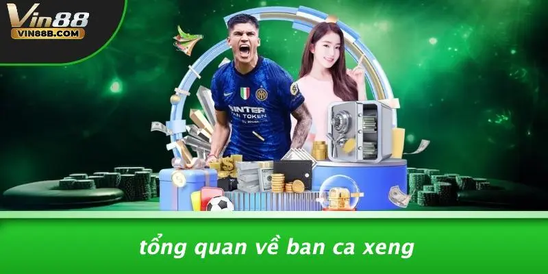 Tổng Quan Về Ban Ca Xeng