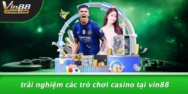 Trải Nghiệm Các Trò Chơi Casino Tại VIN88